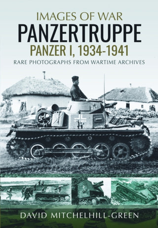 Cover image for 9781805002444 - Images of War: Panzertruppe, Panzer I, 1934–1941