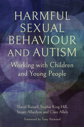 Cover image for 9781805010524 - Harmful Sexual Behaviour and Autism