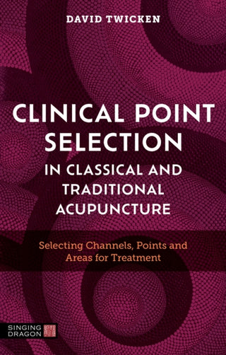 Cover image for 9781805012061 - Clinical Point Selection in Classical and Traditional Acupuncture