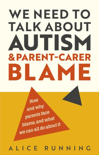 Cover image for 9781805012153 - We Need to Talk About Autism and Parent-Carer Blame
