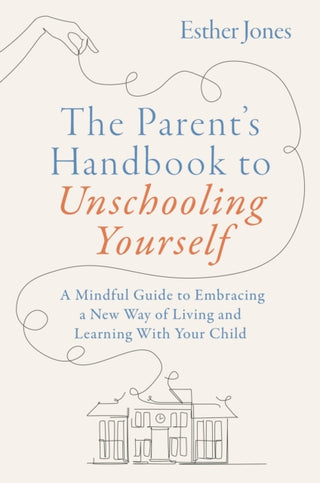 Cover image for 9781805012757 - The Parent's Handbook to Unschooling Yourself