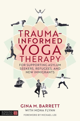 Cover image for 9781805013556 - Trauma-informed Yoga Therapy for Supporting Asylum Seekers, Refugees, and New Immigrants