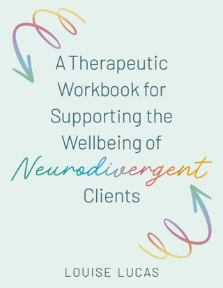 Cover image for 9781805018469 - A Therapeutic Workbook for Supporting the Wellbeing of Neurodivergent Clients