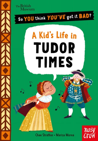 Cover image for 9781805137306 - British Museum: So You Think You've Got It Bad? A Kid's Life in Tudor Times