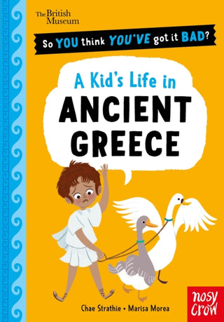 Cover image for 9781805137313 - British Museum: So You Think You've Got It Bad? A Kid's Life in Ancient Greece