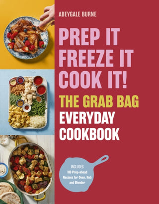 Cover image for 9781805702771 - Prep it, Freeze it, Cook it! The Grab Bag Everyday Cookbook