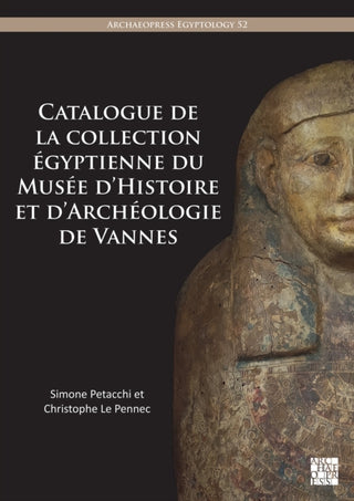 Cover image for 9781805830566 - Catalogue de la collection egyptienne du Musee d’Histoire et d’Archeologie de Vannes