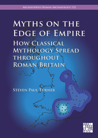 Cover image for 9781805831433 - Myths on the Edge of Empire: How Classical Mythology Spread throughout Roman Britain