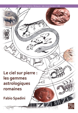 Cover image for 9781805833048 - Le ciel sur pierre : les gemmes astrologiques romaines (Ier s. av. J.-C. – IVe s. apr. J.-C.)