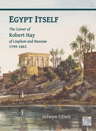 Cover image for 9781805833161 - Egypt Itself: The Career of Robert Hay of Linplum and Nunraw, 1799-1863
