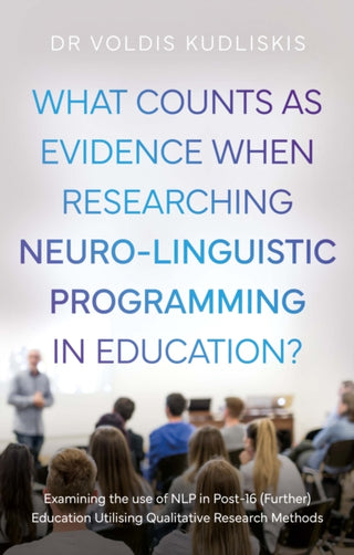 Cover image for 9781806340903 - What Counts as Evidence when Researching Neuro-Linguistic Programming in Education?