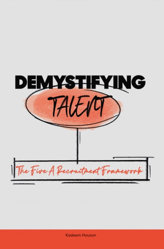 Cover image for 9781806343669 - Demystifying Talent: The Five A Recruitment Framework