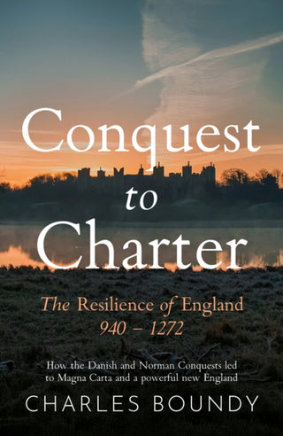 Cover image for 9781806344420 - CONQUEST TO CHARTER The Resilience of England 940 – 1272