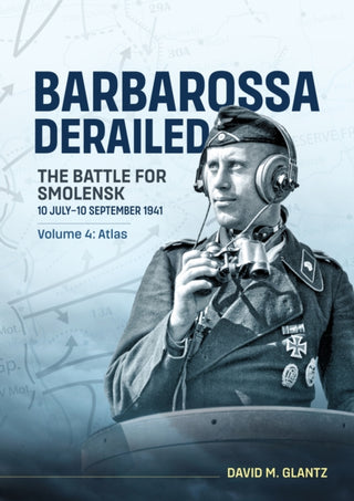 Cover image for 9781806720866 - Barbarossa Derailed: The Battle for Smolensk 10 July-10 September 1941