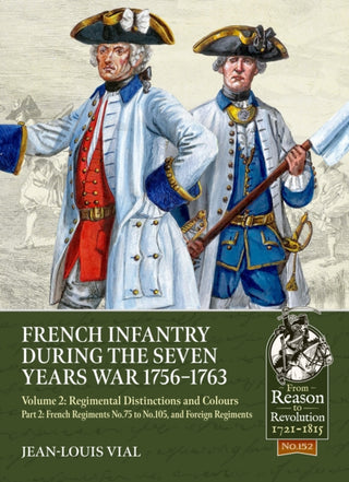 Cover image for 9781806721061 - French Infantry during the Seven Years War 1756-1763 Volume 2 Regimental Distinctions and Colours