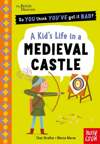 Cover image for 9781807081294 - British Museum: So You Think You've Got It Bad? A Kid's Life in a Medieval Castle