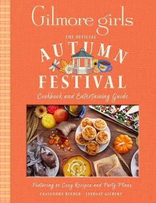 Cover image for 9781835419519 - Gilmore Girls: The Official Autumn Festival Cookbook and Entertaining Guide