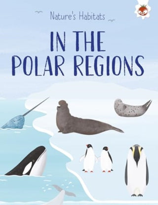 Cover image for 9781835693520 - Nature's Habitats: In the Polar Regions
