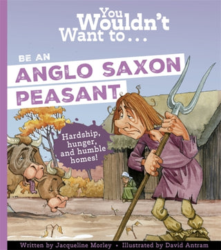 Cover image for 9781835871461 - You Wouldn't Want To Be An Anglo-Saxon Peasant