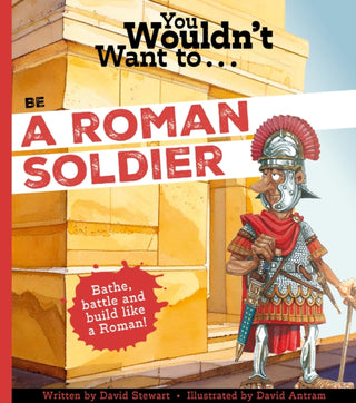 Cover image for 9781835873564 - You Wouldn't Want To Be A Roman Soldier!
