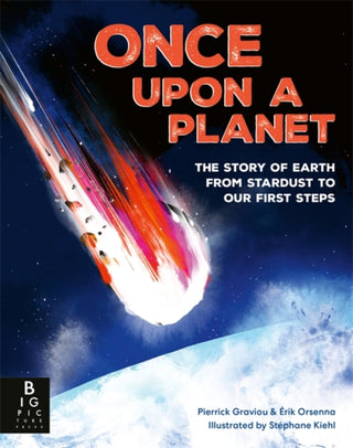 Cover image for 9781835874509 - Once Upon a Planet: The story of Earth from stardust to our first steps