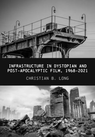 Cover image for 9781835950036 - Infrastructure in Dystopian and Post-apocalyptic Film, 1968-2021
