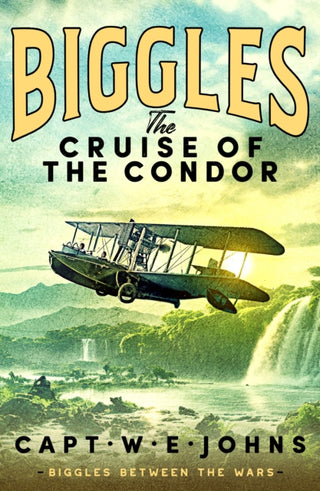 Cover image for 9781835980224 - Biggles: The Cruise of the Condor