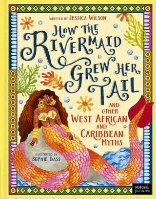 Cover image for 9781836005551 - How the Rivermaid Grew Her Tail and Other West African and Caribbean Myths