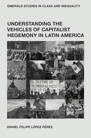Cover image for 9781836083177 - Understanding the Vehicles of Capitalist Hegemony in Latin America