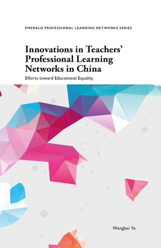 Cover image for 9781836083337 - Innovations in Teachers' Professional Learning Networks in China