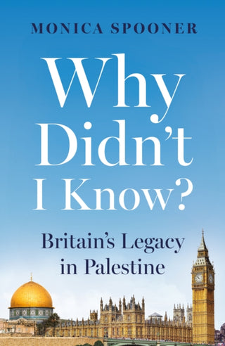 Cover image for 9781836280750 - Why Didn’t I Know? Britain’s Legacy in Palestine