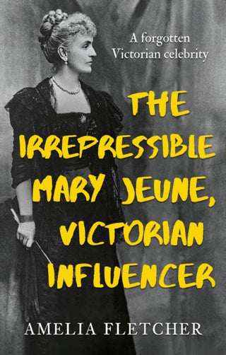 Cover image for 9781836283911 - The Irrepressible Mary Jeune, Victorian Influencer