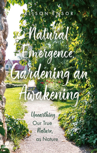 Cover image for 9781836284789 - Natural Emergence: Gardening an Awakening