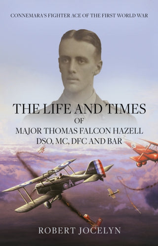 Cover image for 9781836285335 - The Life and Times of Major Thomas Falcon Hazell DSO, MC, DFC and Bar.