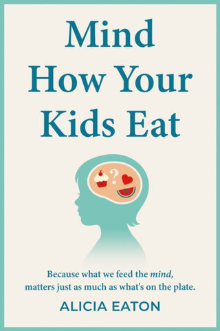 Cover image for 9781836285366 - Mind How Your Kids Eat