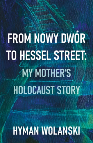 Cover image for 9781836286042 - From Nowy Dwór to Hessel Street: My Mother’s Holocaust Story