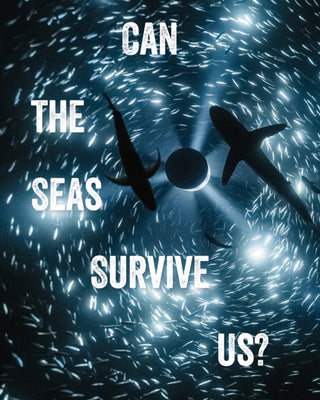 Cover image for 9781836360049 - Can the Seas Survive Us?