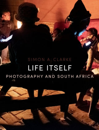 Cover image for 9781836390428 - Life Itself – Photography and South Africa
