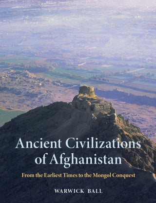 Cover image for 9781836390923 - Ancient Civilizations of Afghanistan – From the Earliest Times to the Mongol Conquest
