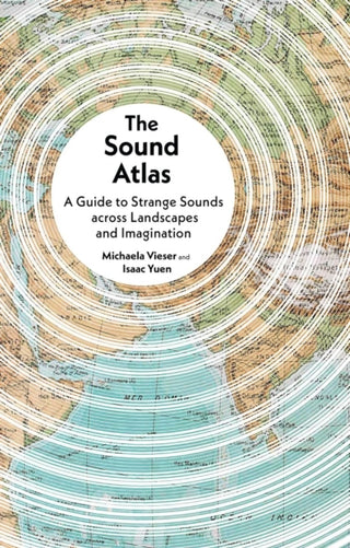 Cover image for 9781836391104 - The Sound Atlas – A Guide to Strange Sounds across Landscapes and Imagination