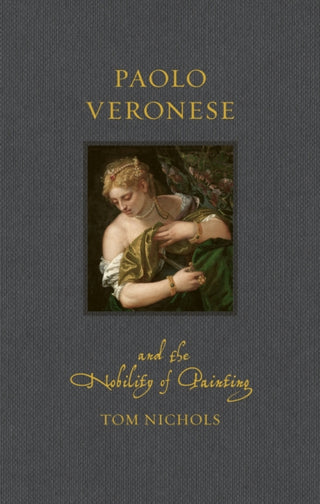 Cover image for 9781836391920 - Paolo Veronese and the Nobility of Painting
