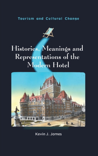 Cover image for 9781836460350 - Histories, Meanings and Representations of the Modern Hotel