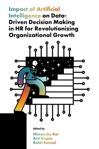 Cover image for 9781836629832 - Impact of Artificial Intelligence on Data-Driven Decision Making in HR for Revolutionizing Organizational Growth