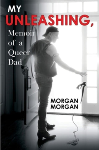 Cover image for 9781836715474 - My Unleashing, Memoir of a Queer Dad
