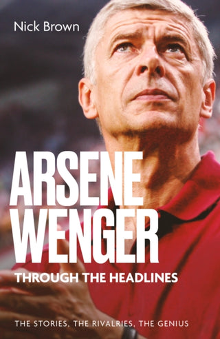 Cover image for 9781836804239 - Arsene Wenger Through The Headlines