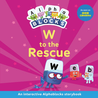 Cover image for 9781836890287 - W to the Rescue: An Interactive Alphablocks Storybook