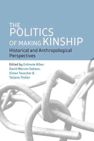 Cover image for 9781836950769 - The Politics of Making Kinship