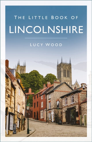 Cover image for 9781837051960 - The Little Book of Lincolnshire