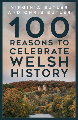 Cover image for 9781837052172 - 100 Reasons to Celebrate Welsh History