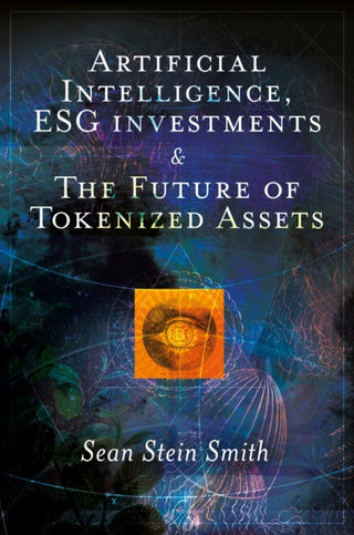 Cover image for 9781837081097 - Artificial Intelligence, ESG investments and The Future of Tokenized Assets